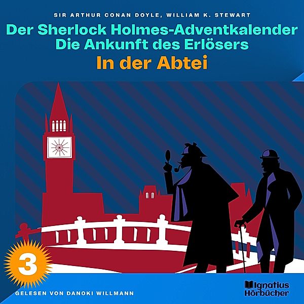 Der Sherlock Holmes-Adventkalender - Die Ankunft des Erlösers - 3 - In der Abtei (Der Sherlock Holmes-Adventkalender: Die Ankunft des Erlösers, Folge 3), Sir Arthur Conan Doyle, William K. Stewart