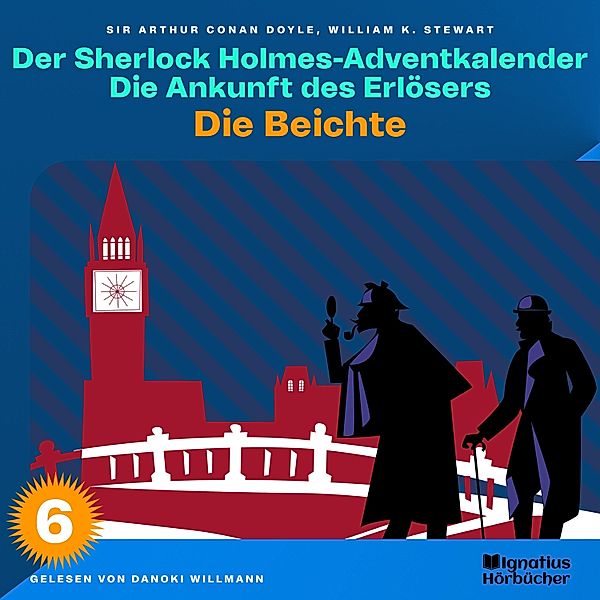 Der Sherlock Holmes-Adventkalender - Die Ankunft des Erlösers - 6 - Die Beichte (Der Sherlock Holmes-Adventkalender: Die Ankunft des Erlösers, Folge 6), Sir Arthur Conan Doyle, William K. Stewart