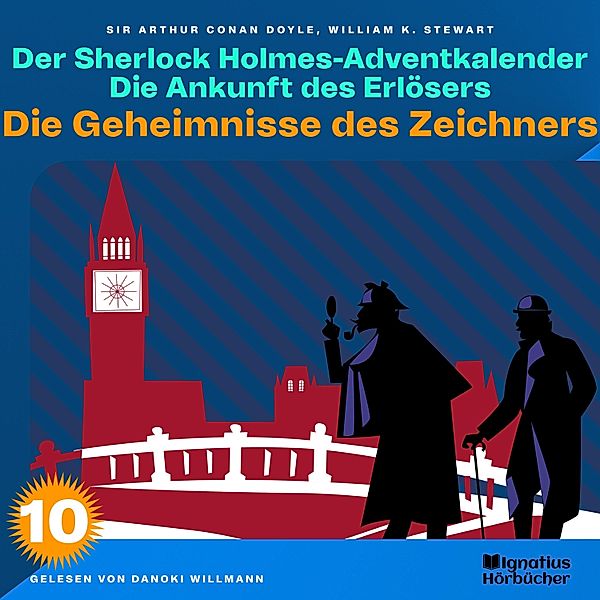 Der Sherlock Holmes-Adventkalender - Die Ankunft des Erlösers - 10 - Die Geheimnisse des Zeichners (Der Sherlock Holmes-Adventkalender: Die Ankunft des Erlösers, Folge 10), Sir Arthur Conan Doyle, William K. Stewart