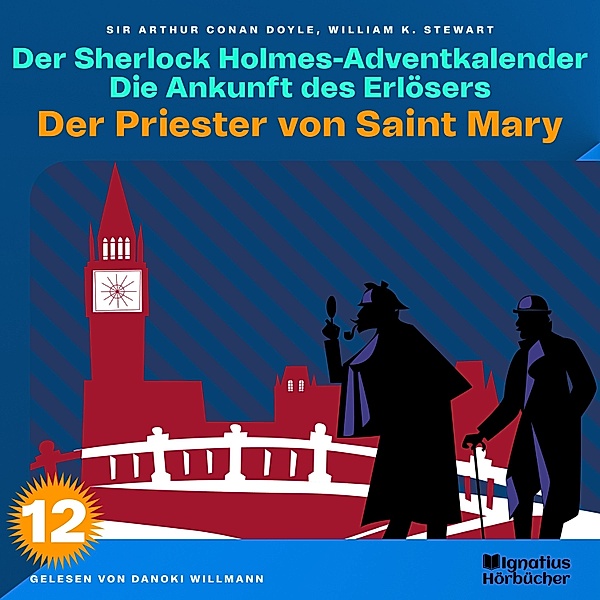 Der Sherlock Holmes-Adventkalender - Die Ankunft des Erlösers - 12 - Der Priester von Saint Mary (Der Sherlock Holmes-Adventkalender: Die Ankunft des Erlösers, Folge 12), Sir Arthur Conan Doyle, William K. Stewart