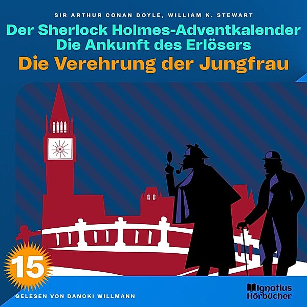 Der Sherlock Holmes-Adventkalender - Die Ankunft des Erlösers - 15 - Die Verehrung der Jungfrau (Der Sherlock Holmes-Adventkalender: Die Ankunft des Erlösers, Folge 15), Sir Arthur Conan Doyle, William K. Stewart