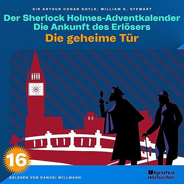 Der Sherlock Holmes-Adventkalender - Die Ankunft des Erlösers - 16 - Die geheime Tür (Der Sherlock Holmes-Adventkalender: Die Ankunft des Erlösers, Folge 16), Sir Arthur Conan Doyle, William K. Stewart