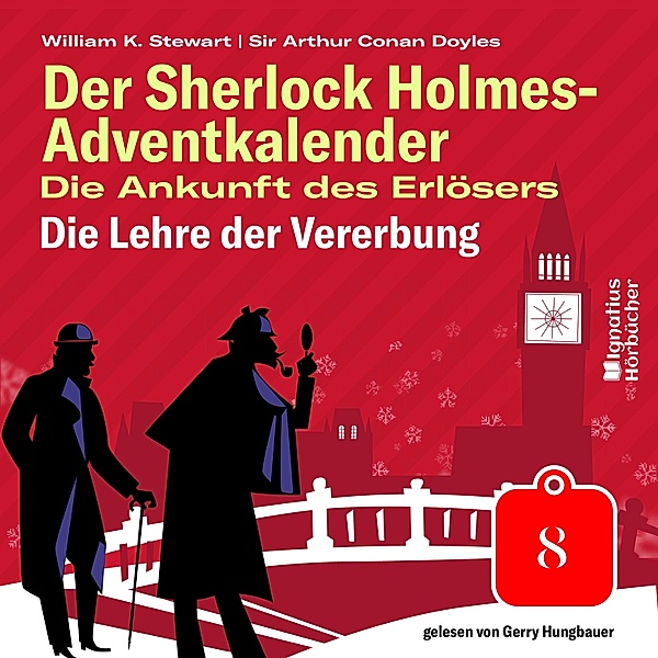 Der Sherlock Holmes-Adventkalender - Die Ankunft des Erlösers - 8 - Die Lehre der Vererbung (Der Sherlock Holmes-Adventkalender: Die Ankunft des Erlösers, Folge 8), Sir Arthur Conan Doyle, William K. Stewart