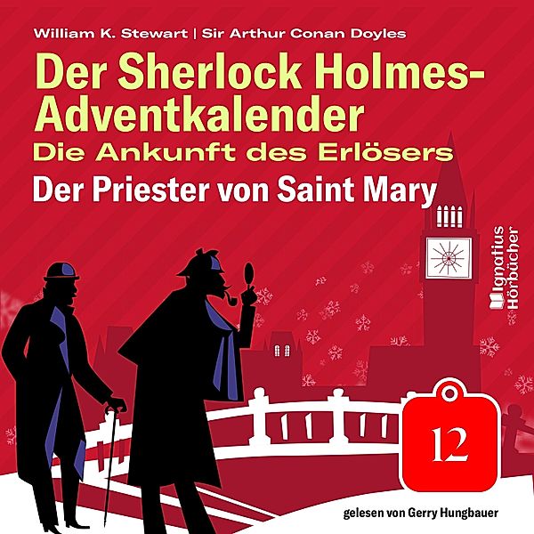 Der Sherlock Holmes-Adventkalender - Die Ankunft des Erlösers - 12 - Der Priester von Saint Mary (Der Sherlock Holmes-Adventkalender: Die Ankunft des Erlösers, Folge 12), Sir Arthur Conan Doyle, William K. Stewart