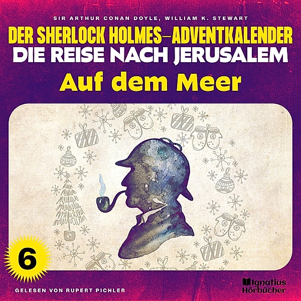Der Sherlock Holmes-Adventkalender - Die Reise nach Jerusalem - 6 - Auf dem Meer (Der Sherlock Holmes-Adventkalender - Die Reise nach Jerusalem, Folge 6), Sir Arthur Conan Doyle, William K. Stewart