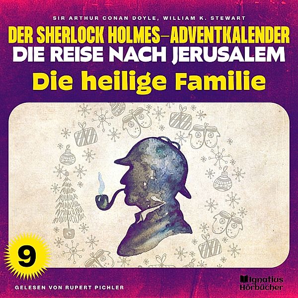 Der Sherlock Holmes-Adventkalender - Die Reise nach Jerusalem - 9 - Die heilige Familie (Der Sherlock Holmes-Adventkalender - Die Reise nach Jerusalem, Folge 9), Sir Arthur Conan Doyle, William K. Stewart