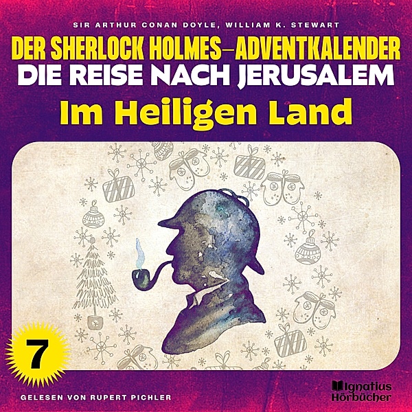 Der Sherlock Holmes-Adventkalender - Die Reise nach Jerusalem - 7 - Im Heiligen Land (Der Sherlock Holmes-Adventkalender - Die Reise nach Jerusalem, Folge 7), Sir Arthur Conan Doyle, William K. Stewart