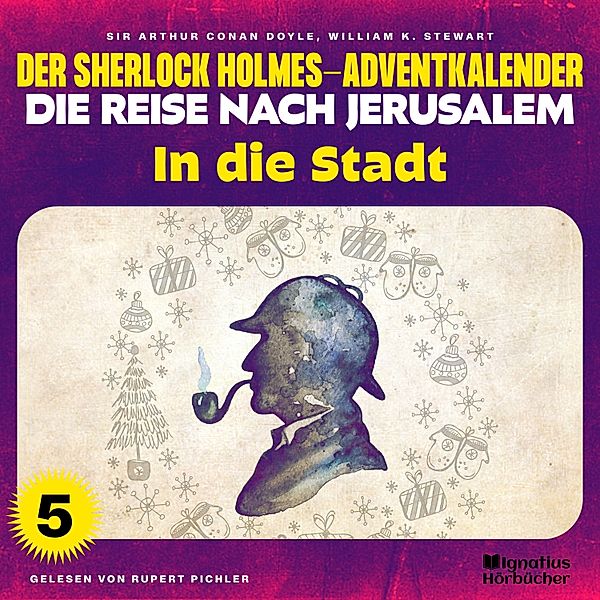 Der Sherlock Holmes-Adventkalender - Die Reise nach Jerusalem - 5 - In die Stadt (Der Sherlock Holmes-Adventkalender - Die Reise nach Jerusalem, Folge 5), Sir Arthur Conan Doyle, William K. Stewart