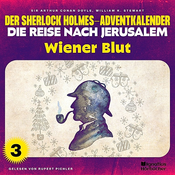 Der Sherlock Holmes-Adventkalender - Die Reise nach Jerusalem - 3 - Wiener Blut (Der Sherlock Holmes-Adventkalender - Die Reise nach Jerusalem, Folge 3), Sir Arthur Conan Doyle, William K. Stewart