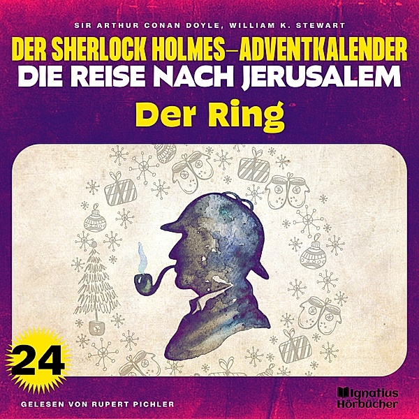 Der Sherlock Holmes-Adventkalender - Die Reise nach Jerusalem - 24 - Der Ring (Der Sherlock Holmes-Adventkalender - Die Reise nach Jerusalem, Folge 24), Sir Arthur Conan Doyle, William K. Stewart