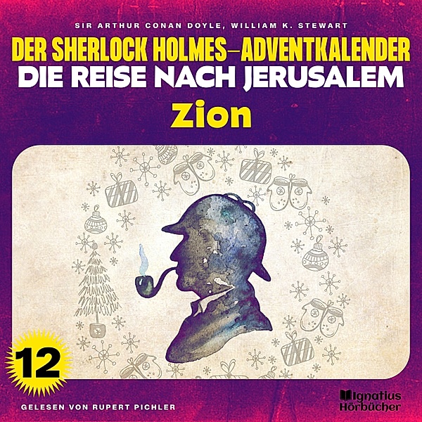 Der Sherlock Holmes-Adventkalender - Die Reise nach Jerusalem - 12 - Zion (Der Sherlock Holmes-Adventkalender - Die Reise nach Jerusalem, Folge 12), Sir Arthur Conan Doyle, William K. Stewart