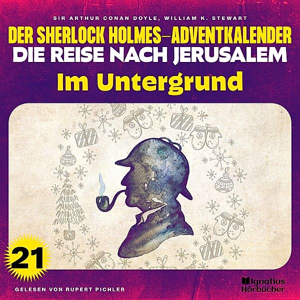 Der Sherlock Holmes-Adventkalender - Die Reise nach Jerusalem - 21 - Im Untergrund (Der Sherlock Holmes-Adventkalender - Die Reise nach Jerusalem, Folge 21), Sir Arthur Conan Doyle, William K. Stewart