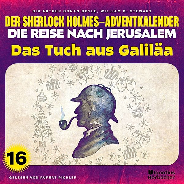 Der Sherlock Holmes-Adventkalender - Die Reise nach Jerusalem - 16 - Das Tuch aus Galiläa (Der Sherlock Holmes-Adventkalender - Die Reise nach Jerusalem, Folge 16), Sir Arthur Conan Doyle, William K. Stewart
