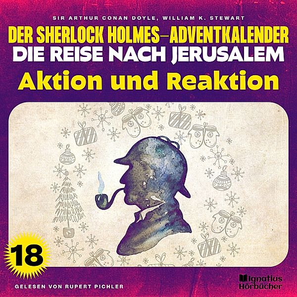 Der Sherlock Holmes-Adventkalender - Die Reise nach Jerusalem - 18 - Aktion und Reaktion (Der Sherlock Holmes-Adventkalender - Die Reise nach Jerusalem, Folge 18), Sir Arthur Conan Doyle, William K. Stewart