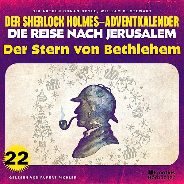 Der Sherlock Holmes-Adventkalender - Die Reise nach Jerusalem - 22 - Der Stern von Bethlehem (Der Sherlock Holmes-Adventkalender - Die Reise nach Jerusalem, Folge 22), Sir Arthur Conan Doyle, William K. Stewart