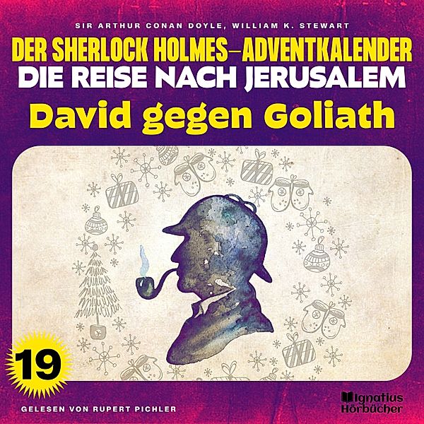 Der Sherlock Holmes-Adventkalender - Die Reise nach Jerusalem - 19 - David gegen Goliath (Der Sherlock Holmes-Adventkalender - Die Reise nach Jerusalem, Folge 19), Sir Arthur Conan Doyle, William K. Stewart
