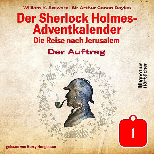 Der Sherlock Holmes-Adventkalender - Die Reise nach Jerusalem - 1 - Der Auftrag (Der Sherlock Holmes-Adventkalender: Die Reise nach Jerusalem, Folge 1), Sir Arthur Conan Doyle, William K. Stewart