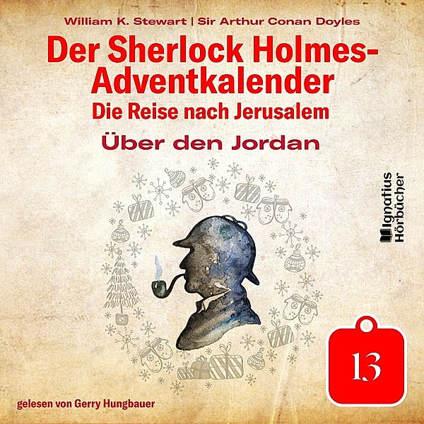 Der Sherlock Holmes-Adventkalender - Die Reise nach Jerusalem - 13 - Über den Jordan (Der Sherlock Holmes-Adventkalender: Die Reise nach Jerusalem, Folge 13), Sir Arthur Conan Doyle, William K. Stewart