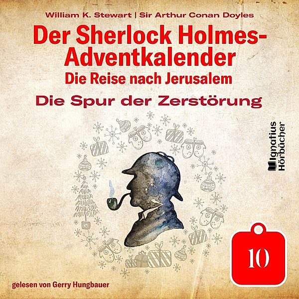 Der Sherlock Holmes-Adventkalender - Die Reise nach Jerusalem - 10 - Die Spur der Zerstörung (Der Sherlock Holmes-Adventkalender: Die Reise nach Jerusalem, Folge 10), Sir Arthur Conan Doyle, William K. Stewart