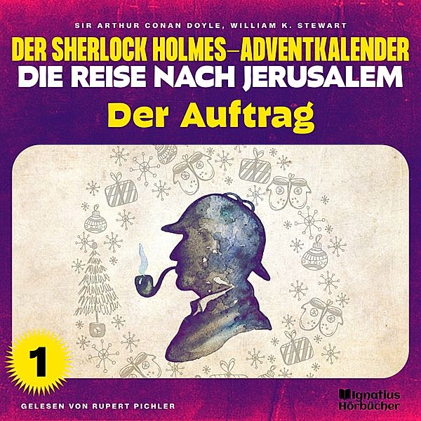Der Sherlock Holmes-Adventkalender - Die Reise nach Jerusalem - 1 - Der Auftrag (Der Sherlock Holmes-Adventkalender - Die Reise nach Jerusalem, Folge 1), Sir Arthur Conan Doyle, William K. Stewart