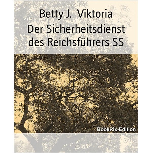 Der Sicherheitsdienst des Reichsführers SS, Betty J. Viktoria