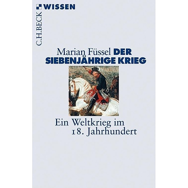 Der Siebenjährige Krieg / Beck'sche Reihe Bd.2704, Marian Füssel