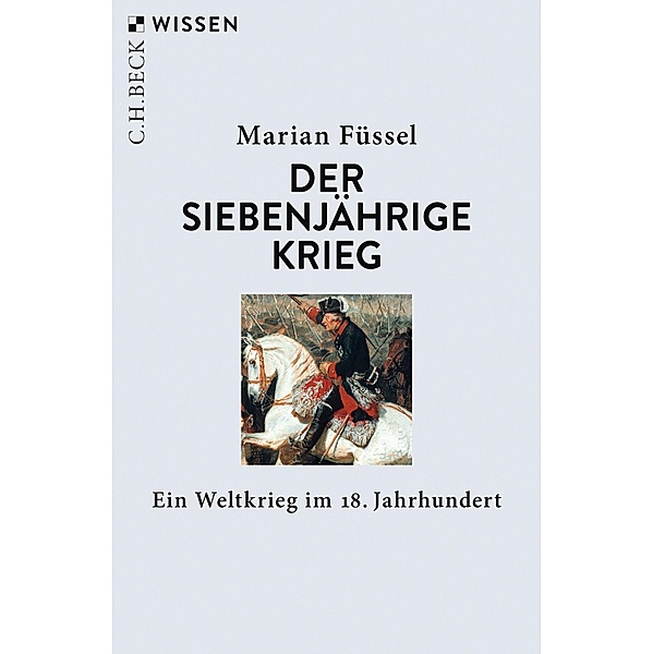Der Siebenjährige Krieg / Beck'sche Reihe Bd.2704, Marian Füssel