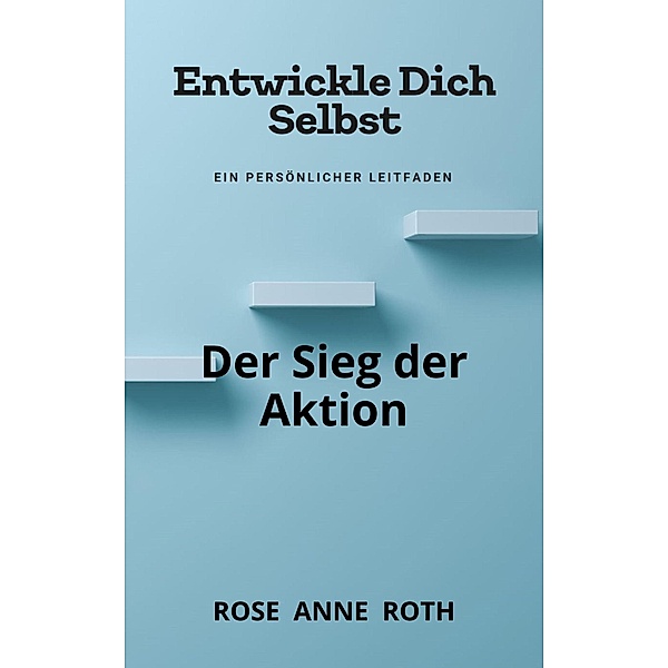 Der Sieg der Aktion, Rose Anne Roth