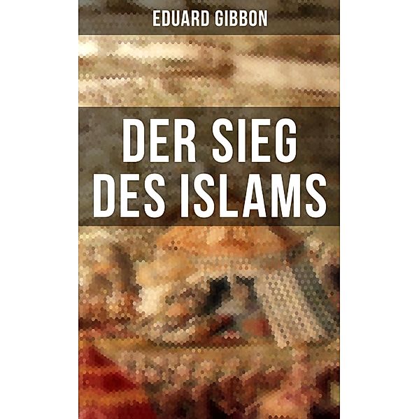 Der Sieg des Islams, Eduard Gibbon
