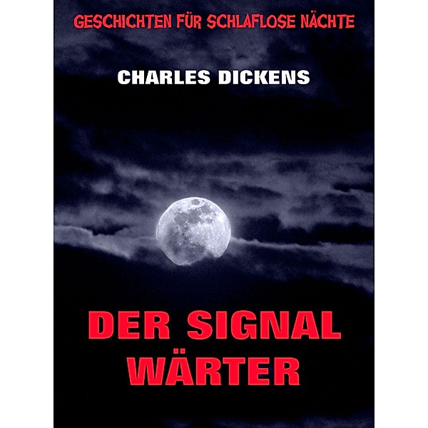 Der Signalwärter / Geschichten für schlaflose Nächte Bd.10, Charles Dickens