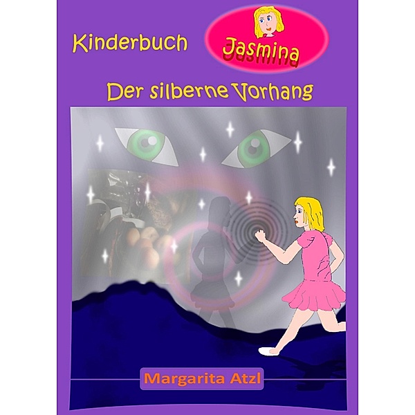 Der silberne Vorhang / Jasmina Kinderbuch Bd.1, Margarita Atzl