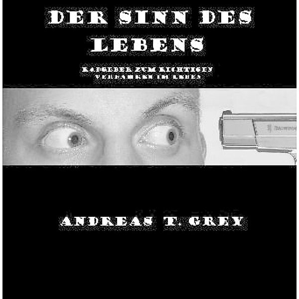 Der Sinn des Lebens, Andreas T. Grey