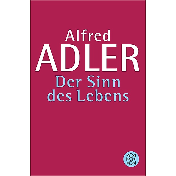 Der Sinn des Lebens / Alfred Adler, Werkausgabe (Taschenbuchausgabe), Alfred Adler