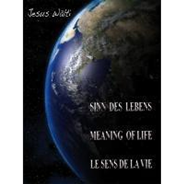 Der Sinn des Lebens, The Meaning of Life, Le sens de la vie, Jesus Wälti