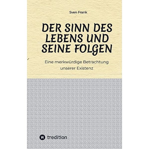 Der Sinn des Lebens und seine Folgen, Sven Frank