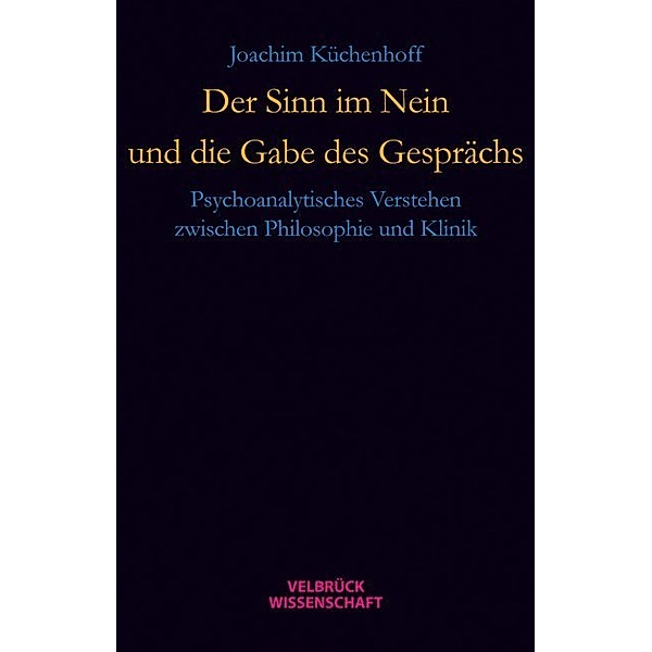 Der Sinn im Nein und die Gabe des Gesprächs, Joachim Küchenhoff