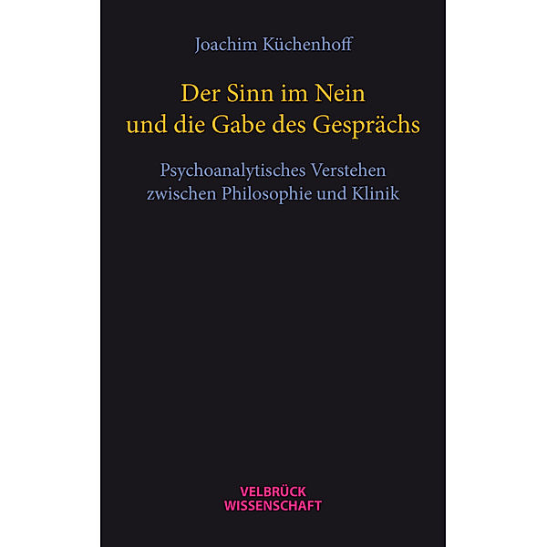 Der Sinn im Nein und die Gabe des Gesprächs, Joachim Küchenhoff