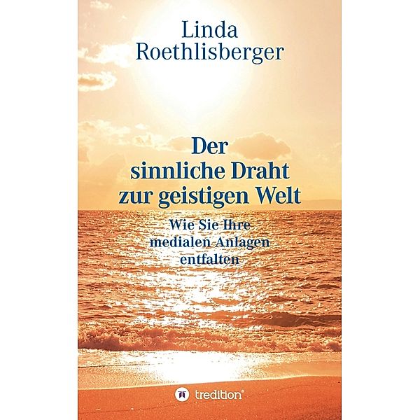 Der sinnliche Draht zur geistigen Welt, Linda Vera Roethlisberger