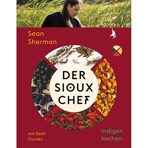 Der Sioux-Chef. Indigen kochen, Sean Sherman, Beth Dooley