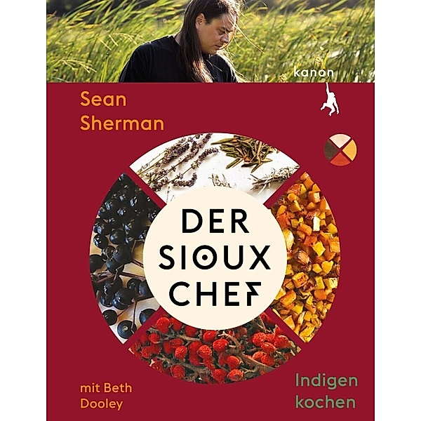 Der Sioux-Chef. Indigen kochen, Sean Sherman, Beth Dooley