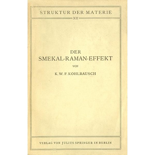 Der Smekal-Raman-Effekt / Struktur der Materie in Einzeldarstellungen Bd.12, K. W. F. Kohlrausch