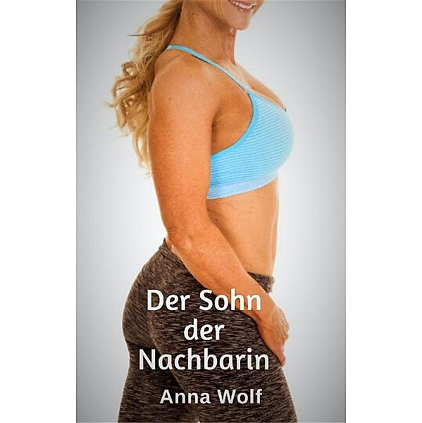 Der Sohn der Nachbarin, Anna Wolf