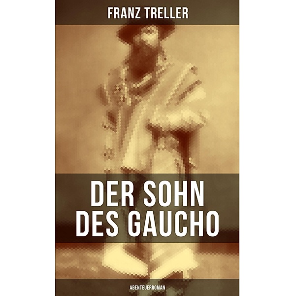 Der Sohn des Gaucho (Abenteuerroman), Franz Treller
