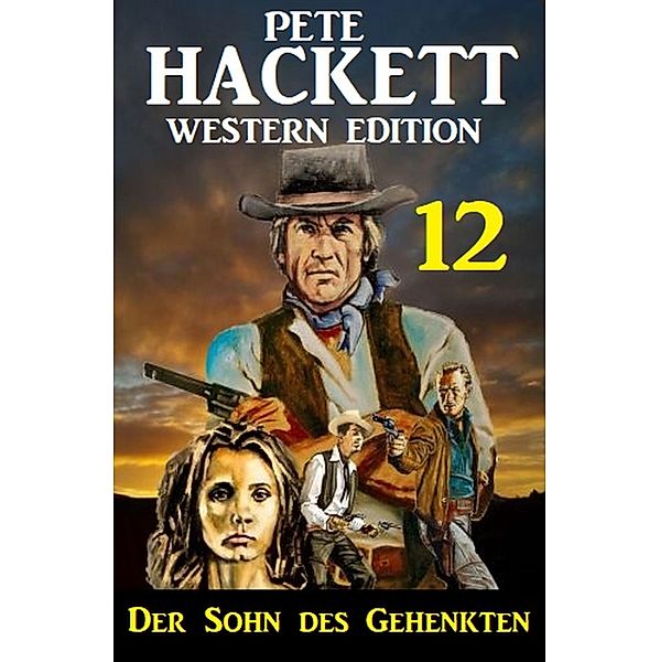 ¿Der Sohn des Gehenkten: Pete Hackett Western Edition 12, Pete Hackett