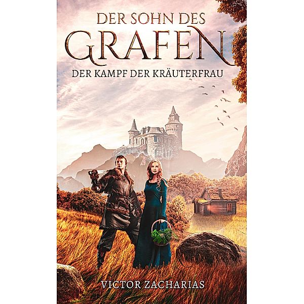 Der Sohn des Grafen: Der Kampf der Kräuterfrau / Der Sohn des Grafen Bd.1, Victor Zacharias