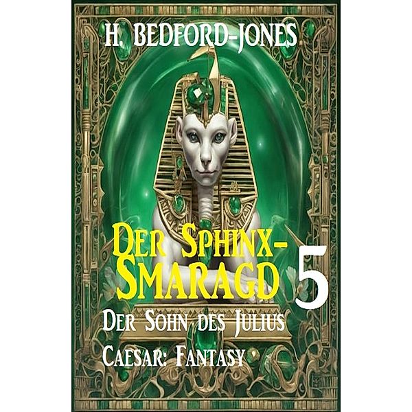 Der Sohn des Julius Caesar: Fantasy: Der Sphinx Smaragd 5, H. Bedford-Jones