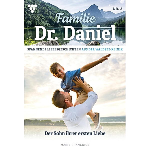 Der Sohn ihrer ersten Liebe / Familie Dr. Daniel Bd.3, Marie Francoise