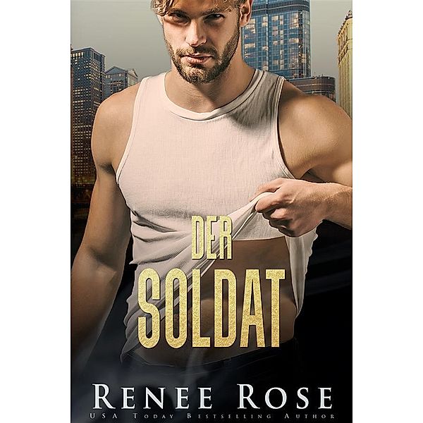 Der Soldat / Chicago Bratwa Bd.6, Renee Rose