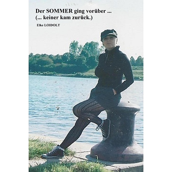 Der Sommer ging vorüber ...(keiner kam zurück) / Ein Leben Bd.2, Elke Loidolt