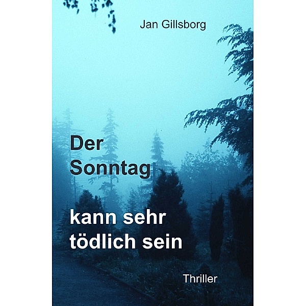 Der Sonntag kann sehr tödlich sein, Jan Gillsborg